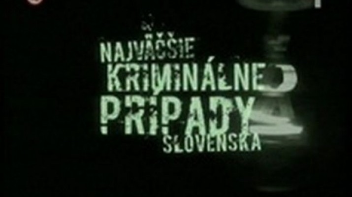 Najväčšie kriminálne prípady Slovenska